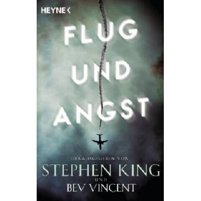 Flug und Angst | Stephen King, Bev Vincent, Gunnar Kwisinski, Violeta Topalova, Bernhard Kleinschmidt, Gisbert Haefs, Julian Haefs, Friedrich Mader, Sven-Eric Wehmeyer, Kristof Kurz, Marcel Häußler