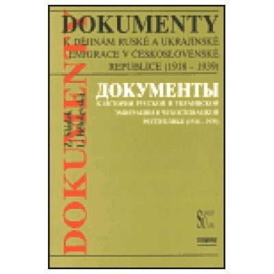 Dokumenty k dějinám ruské a ukrajinské emigrace v Československé republice 1918 - 1939 - Zdeněk Sládek, Ljubov Běloševská