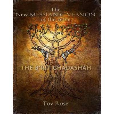 The New Messianic Version of the Bible: The New Testament | Tov Rose