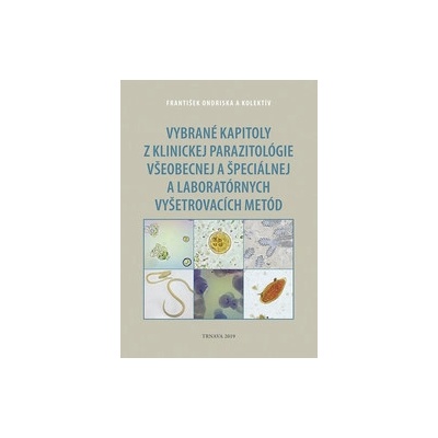 Vybrané kapitoly z klinickej parazitológie všeobecnej a špeciálnej a laboratórnych vyšetrovacích metód - František Ondriska a kolektív