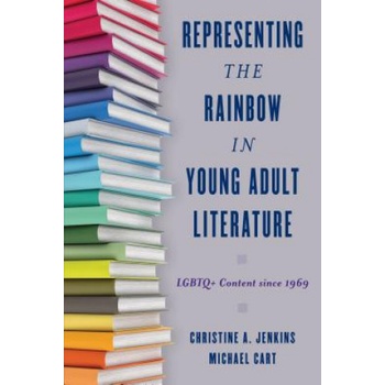Rowman & Littlefield Representing the Rainbow in Young Adult Literature | Christine A. Jenkins, Michael Cart