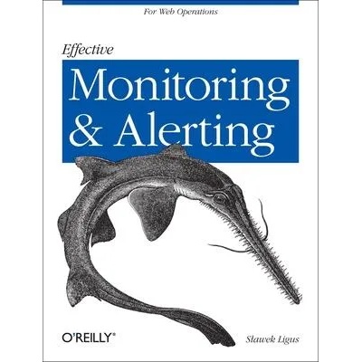 Effective Monitoring and Alerting | Slawek Ligus