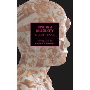 Love in a Fallen City | Eileen Chang, Karen S. Kingsbury, Eileen Chang (ISBN: 9781590171783)