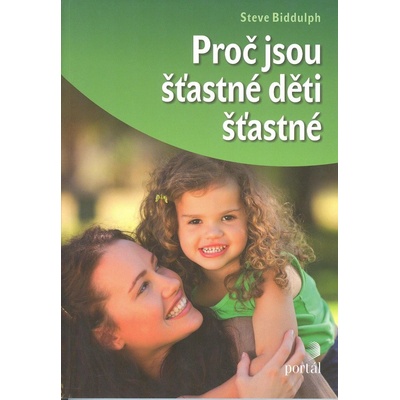 Proč jsou šťastné děti šťastné - Steve Biddulph