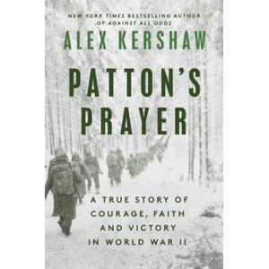 Patton's Prayer: A True Story of Courage, Faith, and Victory in World War II | Kershaw, Alex (ISBN: 9780593183779)