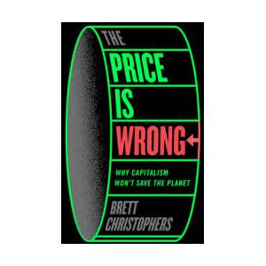 The Price Is Wrong: Why Capitalism Won't Save the Planet | Christophers, Brett (ISBN: 9781804292303)