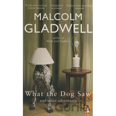 What the Dog Saw: Essays - Gladwell, M.