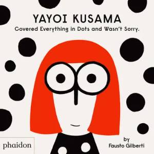 Yayoi Kusama Covered Everything in Dots and Wasn't Sorry (ISBN: 9781838660802)