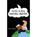 Svou slávu nikomu nedám – Steiger Pavel