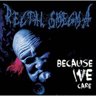 Rectal Smegma - Because We Care CD