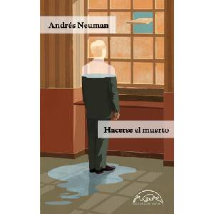 HACERSE EL MUERTO | ANDRES NEUMAN (ISBN: 9788483932292)