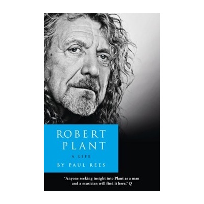 Robert Plant: A Life: The Biography: Paul Rees