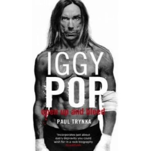 Iggy Pop: Open Up And Bleed | Paul Trynka (ISBN: 9780751538106)