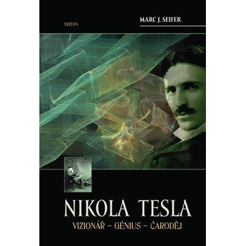 Nikola Tesla Vizionář - Génius -Čaroděj - Seifer Marc J.