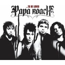 ...TO BE LOVED - PAPA ROACH