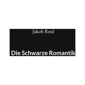 Die Schwarze Romantik | Jakob Reul (ISBN: 9783758312403)