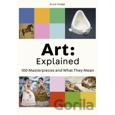 Art: Explained: 100 Masterpieces and What They Mean