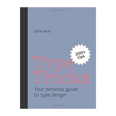 Type Tricks: Your Personal Guide to Type Desi... Sofie Beier