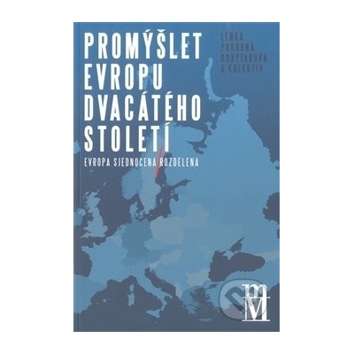 Promýšlet Evropu dvacátého století - Lenka Pokorná Korytarová