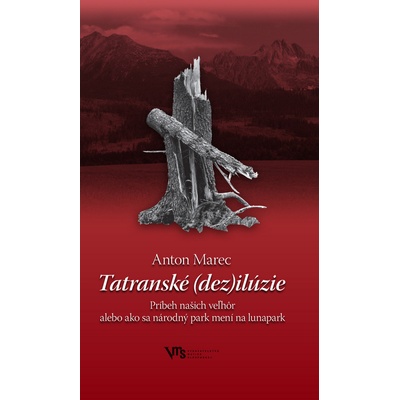 Tatranské dez ilúzie - Príbeh našich veľhôr - Anton Marec