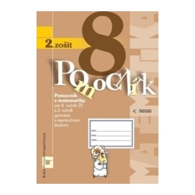 Pomocník z matematiky pre 8. ročník základných škôl a 3. ročník gymnázií s osemročným štúdiom