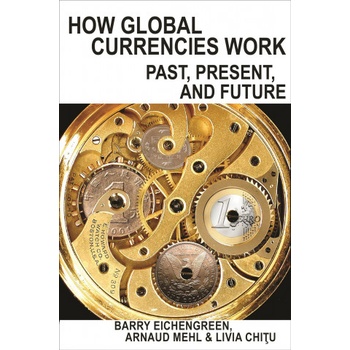 How Global Currencies Work | Barry Eichengreen, Arnaud Mehl, Livia Chitu