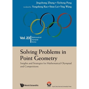 Solving Problems in Point Geometry: Insights and Strategies for Mathematical Olympiad and Competitions | Xicheng Peng, Yongsheng Rao, Siran Lei, Ying Wang (ISBN: 9789811294754)