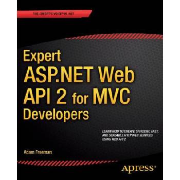 Expert ASP. NET Web API 2 for MVC Developers | Adam Freeman