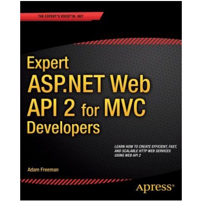 Expert ASP. NET Web API 2 for MVC Developers | Adam Freeman