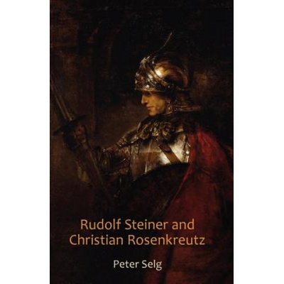 Peter Selg: Rudolf Steiner and Christian Rosenkreu