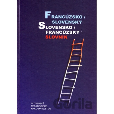 Francúzsko-slovenský a slovensko-francúzsky slovník - Hana Mináriková, Irena Liščáková