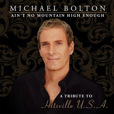 Michael Bolton - Aint No Mountain High Enough - A Tribute to Hitsville USA (Special Edition)
