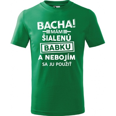 Fajntričko detské tričko Bacha! Mám šialenú babku zelená