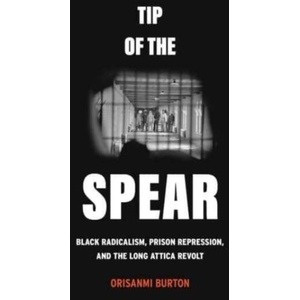 Tip of the Spear - Black Radicalism, Prison Repression, and the Long Attica Revolt (ISBN: 9780520396326)
