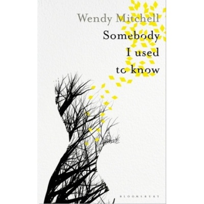 Somebody I Used to Know Wendy Mitchell