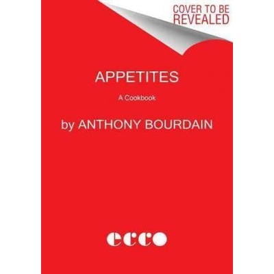 Appetites: A Cookbook Anthony Bourdain, Laurie Woolever Hardcover
