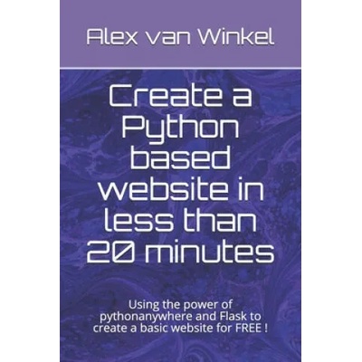 Create a Python based website in less than 20 minutes: Using the power of pythonanywhere and Flask to create a basic website for FREE ! | Alex Van Winkel