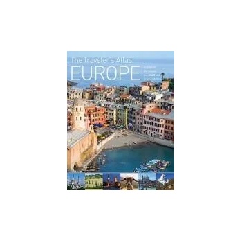 The Traveler's Atlas: Europe: A Guide to the Places You Must See in Your Lifetime