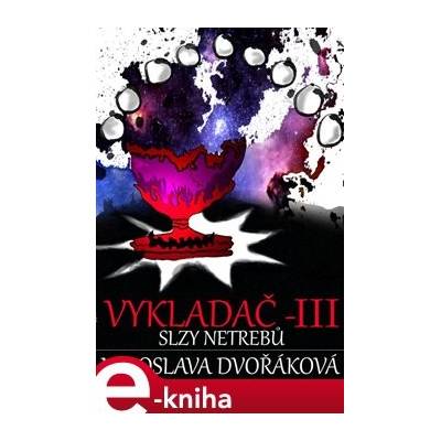 Vykladač III. Slzy Netrebů - Miroslava Dvořáková