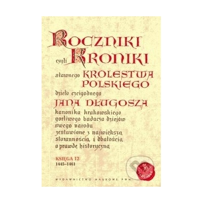 Roczniki czyli kroniki sławnego Królestwa Polskiego - Jan Długosz