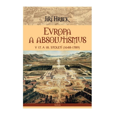 Evropa a absolutismus v 17. a 18. století 1648-1789 - Jiří Hrbek