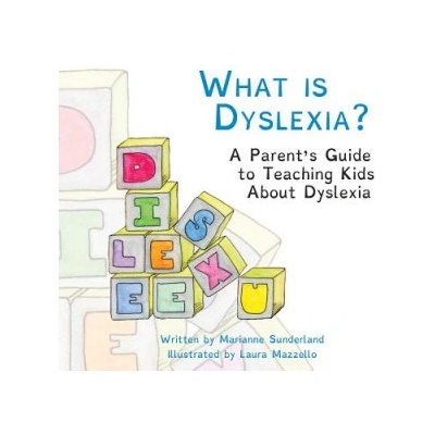 What is Dyslexia? : A Parent's Guide to Teaching Kids About Dyslexia | Marianne Sunderland, Laura Mazzello, Melinda Martin