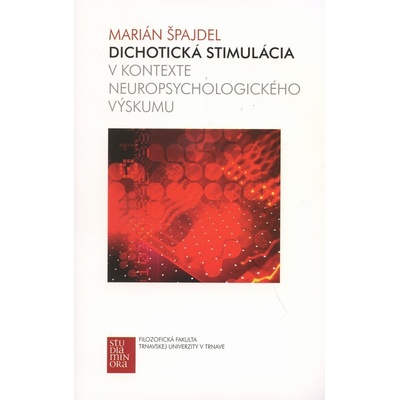 Dichotická stimulácia v kontexte neuropsychologického výskumu - Marián Špajdel
