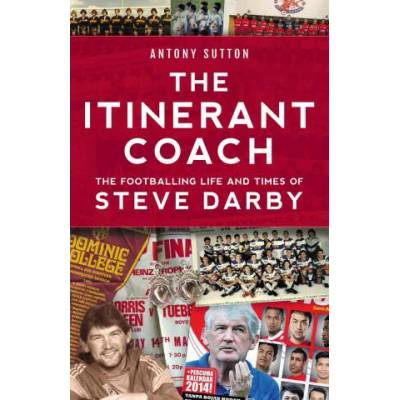 Itinerant Coach - The Footballing Life and Times of Steve Darby | Antony Sutton