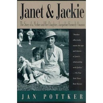 Janet and Jackie: The Story of a Mother and Her Daughter, Jacqueline Kennedy Onassis | Jan Pottker