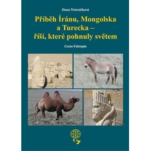 Příběh Íránu, Mongolska a Turecka - říší, které pohnuly světem - Dana Trávníčková