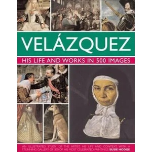 Velazquez: His Life & Works in 500 Images | Susie Hodge (2013)
