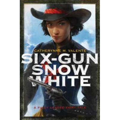 Six-Gun Snow White | Catherynne M. Valente, Charlie Bowater