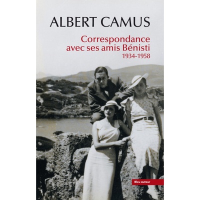 Albert Camus : Correspondance avec ses amis Bénisti - 1934-1