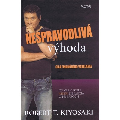 Nespravodlivá výhoda - Robert T. Kiyosaki